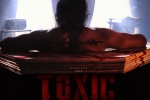Yash's Toxic breaking, Yash's Toxic trailer, yash s toxic postponed amid middle east conflict, Promo