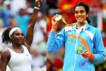 Forbes Highest Paid Female Athlete, PV Sindu, forbes name serena williams as highest paid female athlete pv sindhu in top 10, Maria sharapova